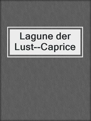 cover image of Lagune der Lust--Caprice