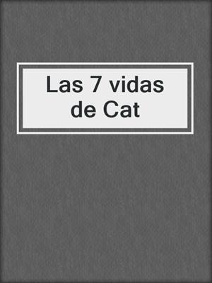 cover image of Las 7 vidas de Cat