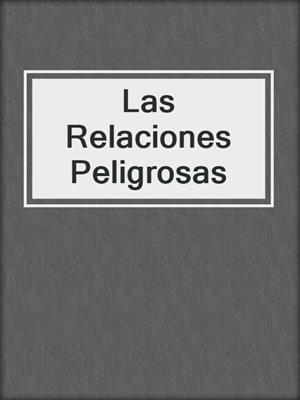 cover image of Las Relaciones Peligrosas