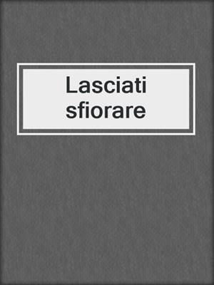 cover image of Lasciati sfiorare