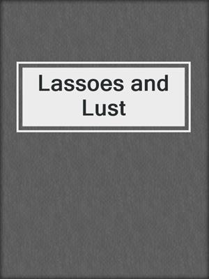 cover image of Lassoes and Lust