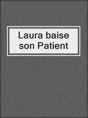 cover image of Laura baise son Patient