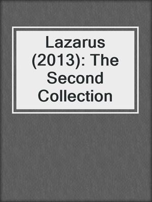 cover image of Lazarus (2013): The Second Collection