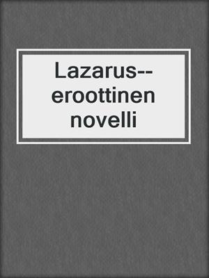 cover image of Lazarus--eroottinen novelli