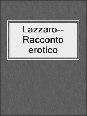 cover image of Lazzaro--Racconto erotico