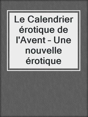 cover image of Le Calendrier érotique de l'Avent – Une nouvelle érotique