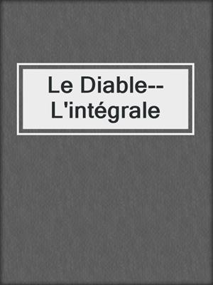 cover image of Le Diable--L'intégrale