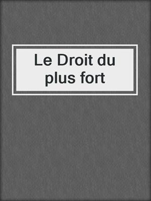 cover image of Le Droit du plus fort