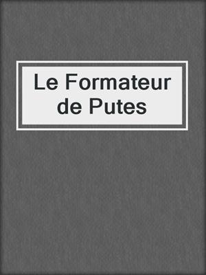 cover image of Le Formateur de Putes