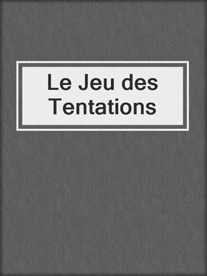 cover image of Le Jeu des Tentations