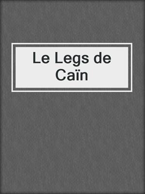 cover image of Le Legs de Caïn