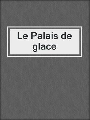cover image of Le Palais de glace