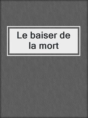 cover image of Le baiser de la mort