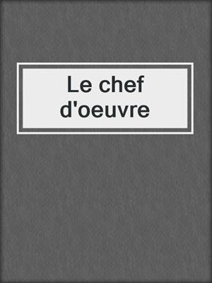 cover image of Le chef d'oeuvre