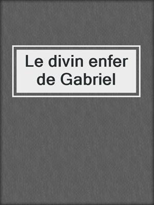 cover image of Le divin enfer de Gabriel