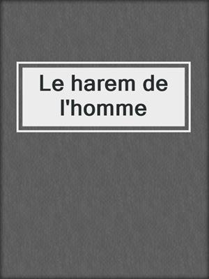 cover image of Le harem de l'homme
