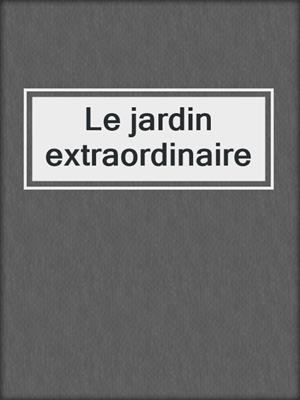 cover image of Le jardin extraordinaire