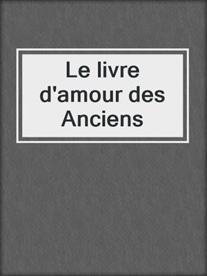 cover image of Le livre d'amour des Anciens