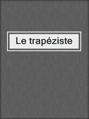 cover image of Le trapéziste