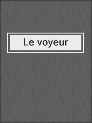 cover image of Le voyeur