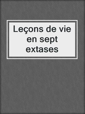 cover image of Leçons de vie en sept extases