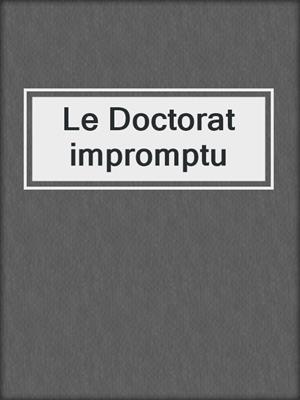 cover image of Le Doctorat impromptu