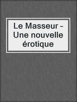 cover image of Le Masseur – Une nouvelle érotique