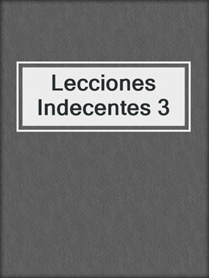 cover image of Lecciones Indecentes 3