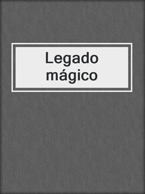 cover image of Legado mágico