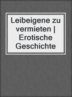 cover image of Leibeigene zu vermieten | Erotische Geschichte