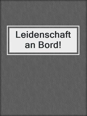 cover image of Leidenschaft an Bord!
