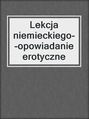 cover image of Lekcja niemieckiego--opowiadanie erotyczne