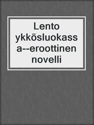 cover image of Lento ykkösluokassa--eroottinen novelli