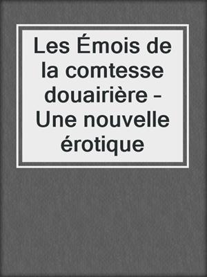 cover image of Les Émois de la comtesse douairière – Une nouvelle érotique