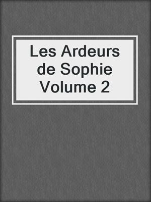 cover image of Les Ardeurs de Sophie Volume 2