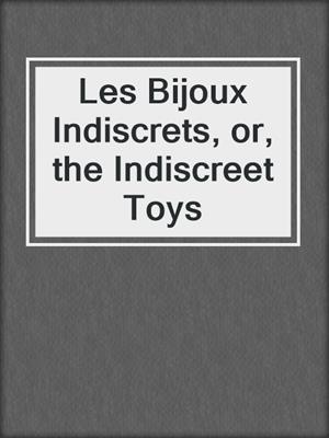 cover image of Les Bijoux Indiscrets, or, the Indiscreet Toys