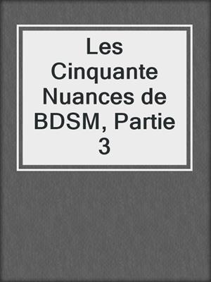 cover image of Les Cinquante Nuances de BDSM, Partie 3