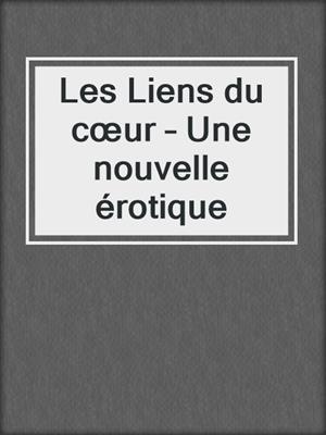 cover image of Les Liens du cœur – Une nouvelle érotique