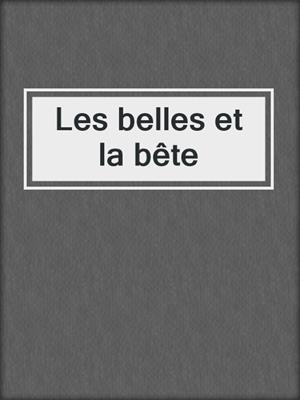 cover image of Les belles et la bête