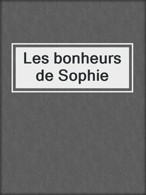 cover image of Les bonheurs de Sophie