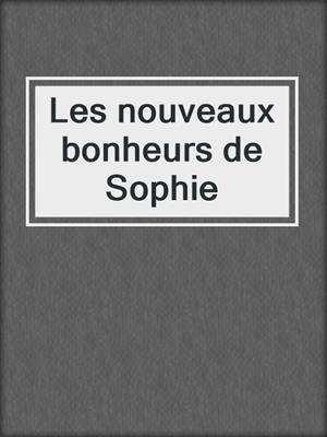 cover image of Les nouveaux bonheurs de Sophie
