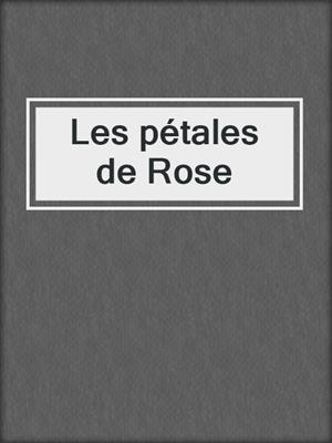 cover image of Les pétales de Rose
