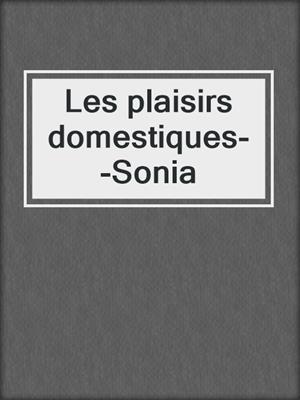 cover image of Les plaisirs domestiques--Sonia