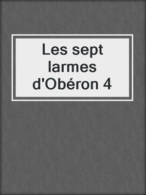 cover image of Les sept larmes d'Obéron 4