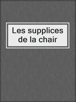 cover image of Les supplices de la chair