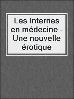 cover image of Les Internes en médecine – Une nouvelle érotique