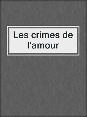 cover image of Les crimes de l'amour