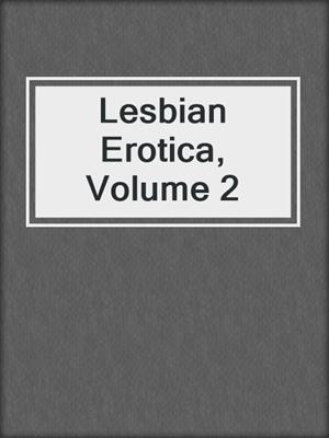 cover image of Lesbian Erotica, Volume 2