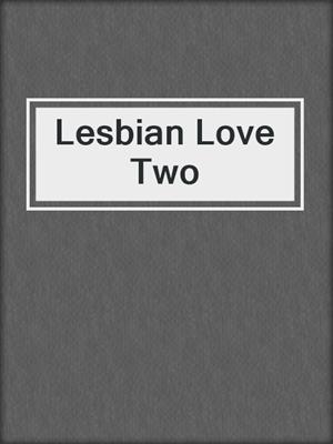 cover image of Lesbian Love Two