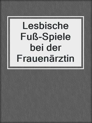 cover image of Lesbische Fuß-Spiele bei der Frauenärztin